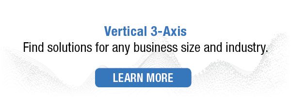 Vertical 3-Axis Machines: Find machining solutions for any business size and industry. 